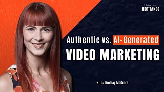 Video Marketing: Authentic vs AI-generated Video!