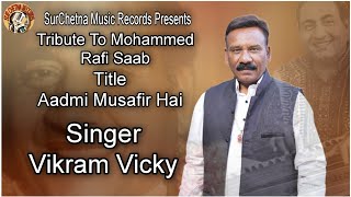 Aadmi Musafir Hai !! VIKRAM VICKY !! Tribute To Mohammed Rafi Saab !! SurChetna Music Records