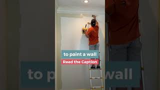 There is a right way to paint a wall!