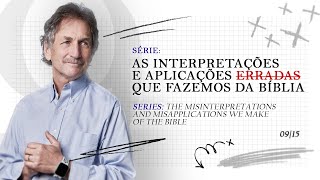 INTERPRETAÇÕES E APLICAÇÕES ERRADAS |MISINTERPRETATIONS AND MISAPPLICATIONS OF THE BIBLE EP 09