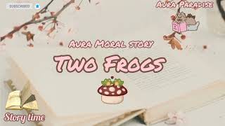 Aura Moral Story : 🐸  Two Frogs  🐸  - An Eye Opening Story - Power of words 👌😇