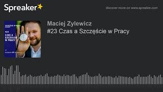 #23 Czas a Szczęście w Pracy