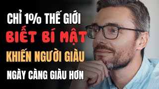 Chỉ 1% thế giới biết BÍ MẬT khiến người giàu ngày CÀNG GIÀU HƠN 5 tư duy đơn giản có thể thay đổi!