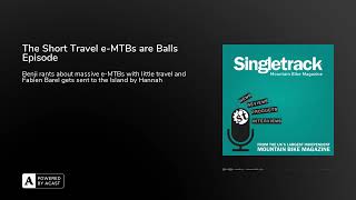 The Short Travel e-MTBs are Balls Episode