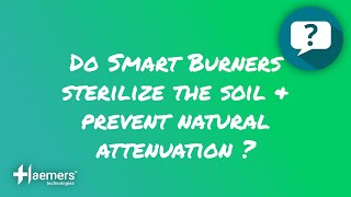 ❓ DO SMART BURNERS STERILIZE THE SOIL AND PREVENT NATURAL ATTENUATION?