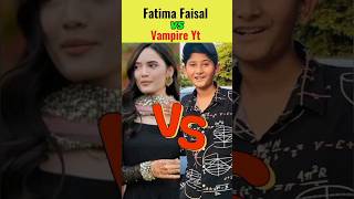 Fatima Faisal Vs Vampire Yt Who Are The Most Famous? #viral #shorts