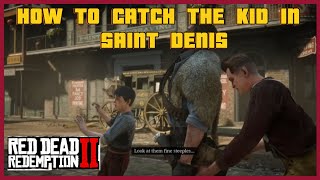 How to catch the kid in Saint Denis RDR2 red dead redemption 2