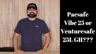 Pacsafe Vibe 25 or Venturesafe 25L GII?  Which bag did I keep?