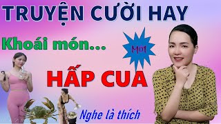 HẤP CUA. Truyện cười tiếu lâm hiện đại mới Cười Rung Trym Hay đặc biệt, Bé Hưng TVina