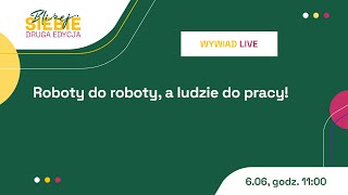 WYWIAD LIVE Roboty do roboty, a ludzie do pracy!