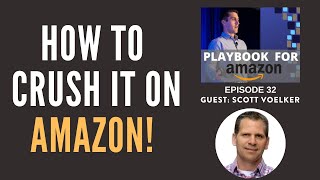 Ep 32 Build A Brand, Leverage Outside Traffic & Crush It On Amazon! with Scott Voelker