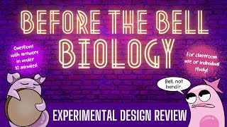 Experimental Design Review: Before the Bell Biology