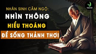 NHÌN THÔNG, HIỂU THOÁNG Để Sống Thảnh Thơi, Không Vướng Bận | Triết Lý Sống Khôn Thấm Đời