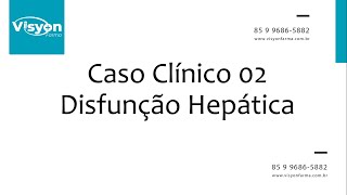 Caso Clínico 02 - Disfunção Hepática