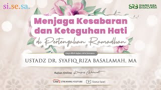 Si.Se.Sa. Kajian Akhwat | Ustadz Dr. Syafiq Riza Basalamah, MA| Menjaga Kesabaran dan Keteguhan Hati