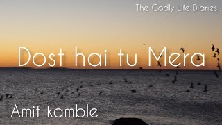 Dost hai tu Mera lyrics video - Amit kamble l The godly life diaries