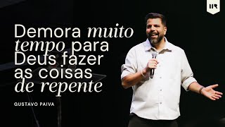 DEMORA MUITO TEMPO PRA DEUS FAZER AS COISAS DE REPENTE - Gustavo Paiva - IIR