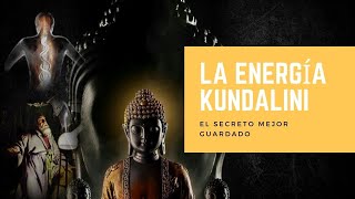 LA ENERGÍA KUNDALINI: El Secreto Mejor Guardado