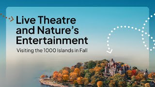 Live Theatre and Nature’s Entertainment: Visiting the 1000 Islands in Fall