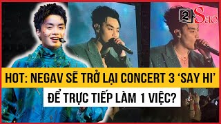 HOT SỐC: Negav sẽ trở lại concert 3 ‘Anh Trai Say Hi’ để trực tiếp làm 1 việc? | TIN GIẢI TRÍ