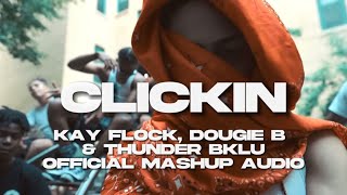 Kay Flock X Dougie B X Thunder Bklu - Clickin (Official Mashup Audio)