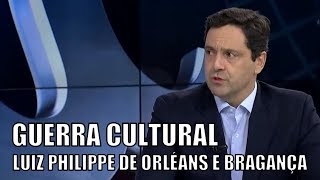 Guerra cultural no Brasil, por Luiz Philippe de Orléans e Bragança