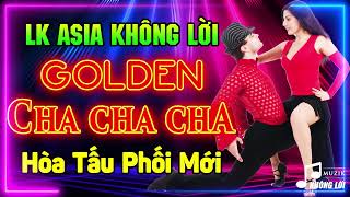 LK Cha Cha Cha Asia Không Lời Hòa Tấu Phối Mới | Hòa Tấu Cha Cha Cha Nhạc Trẻ Xưa 7X 8X 9X