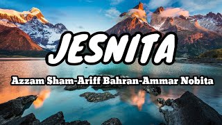 Jesnita - Azzam Sham, Ariff Bahran & Ammar Nobita [Lirik Lagu]