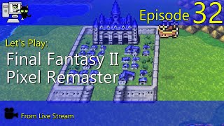 Final Fantasy II Pixel Remaster - Episode 32 (Live Stream)