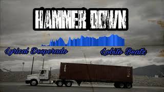 HAMMER DOWN - Lyrical Desperado Ft Lobito Beatz - Truck Driving Anthem