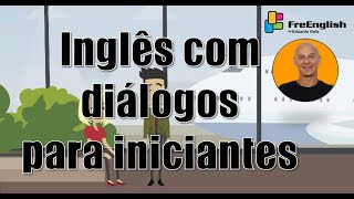 Conversação em Inglês para Iniciantes com Diálogos aula # 3 Eduardo Gafa #inglesparainiciantes