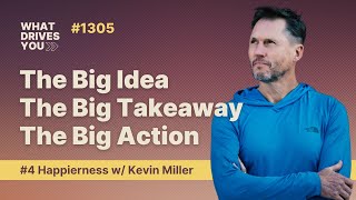 #4 Happierness w/ Kevin Miller | The Big Idea, The Big Takeaway & The Big Action