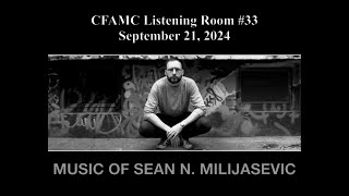 CFAMC Listening Room #33 September 21, 2024 Sean N  Milijasevic