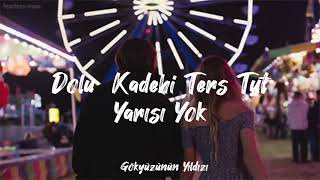 Dolu Kadehi Ters Tut / Yarısı Yok " Memleketinnnn Yarısıı Yokkk..."