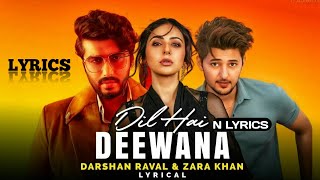 Dil Hai Deewana Lyrics - Darshan Raval, Zara Khan | Arjun Kapoor, Rakul Preet Singh | Tanishk B. New