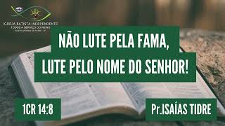 14/04/24 - Pr.Isaías Tidre - 1Cr 14:8 -Tema: Não lute pela fama, lute pelo nome do Senhor!