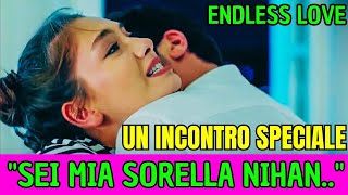 ENDLESS LOVE ANTICIPAZIONI - UN INCONTRO SPECIALE:" SEI MIA SORELLA NIHAN.."