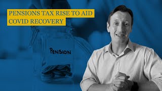 Pensions Tax Rise To Aid Covid Recovery