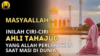 MASYAALLAH !! INILAH CIRI-CIRI AHLI TAHAJUD YANG ALLAH PERLIHATKAN DI DUNIA