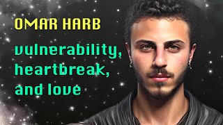 Navigating Heartbreak, Vulnerability, and Love – A Conversation with Omar Harb