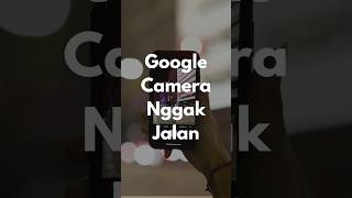 Alasan Google Camera gak jalan #belajarngedit #editorberkelas #fotografi #editfoto #photography