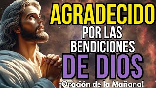 ORACIÓN DE LA MAÑANA PARA AGRADECER A DIOS | EMPIEZA TU DÍA CON BENDICIONES