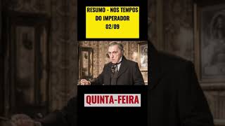 Nos tempos do imperador- Resumo 02/09 (Quinta-Feira) #shorts