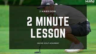 2 Minute Golf Lesson - J Harrison