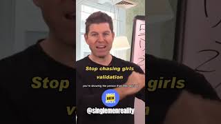 Stop chasing girls validation - Dating Tip for Guys