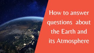 The Earth and its Atmosphere  - How to answer questions about this topic (Years 7, 8 & 9)