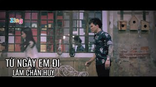 TỪ NGÀY EM ĐI | LÂM CHẤN HUY | OFFICIAL MUSIC VIDEO