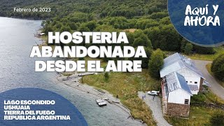 HOSTERIA ABANDONADA en Lago Escondido - DESDE EL AIRE