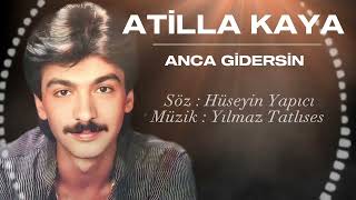 Atilla Kaya / #ancagidersin / Söz : Hüseyin Yapıcı / Müzik : YILMAZ TATLISES  #yeni