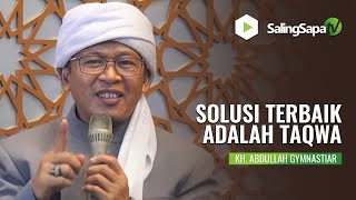 SOLUSI TERBAIK ADALAH TAQWA | KH. ABDULLAH GYMNASTIAR